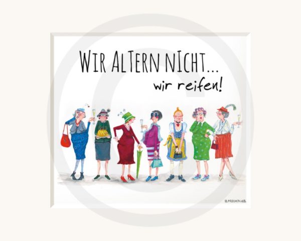 Passepartoutbild: „Wir altern nicht... wir reifen!" 30x24cm, von Sweet Design by Nala 1